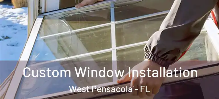  Custom Window Installation West Pensacola - FL