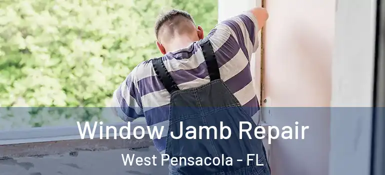  Window Jamb Repair West Pensacola - FL